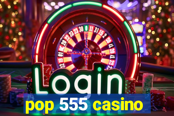 pop 555 casino